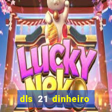 dls 21 dinheiro infinito download